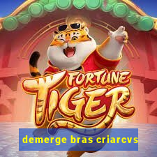 demerge bras criarcvs